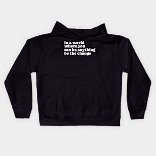 In A World Where You Can Be Anything Be The Change Kids Hoodie